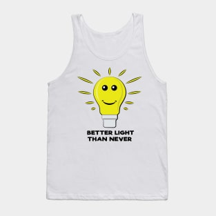 Better Light Than Never - Funny Bulb Pun Tank Top